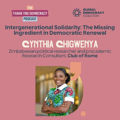 Intergenerational Solidarity: The Missing Ingredient in Democratic Renewal with Cynthia Chigwenya