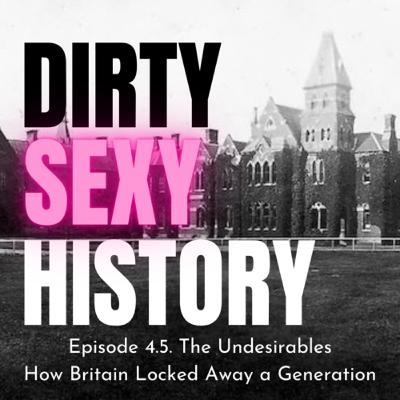Episode 4.5. The Undesirables: How Britain Locked Away a Generation
