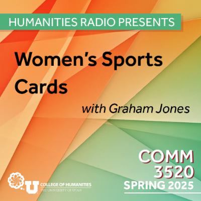 Humanities Radio Presents Comm 3520: Women Sports Cards with Graham Jones Humanities Radio Presents Comm 3520: Women Sports Cards with Graham Jones