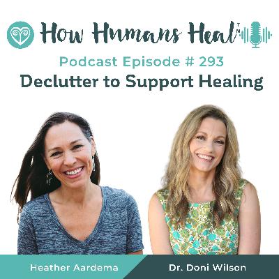#293 The Hidden Weight of Clutter: How Your Environment Affects Your Health and Healing with Heather Aardema #293 The Hidden Weight of Clutter: How Your Environment Affects Your Health and Healing with Heather Aardema