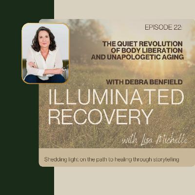 Episode 22: The Quiet Revolution of Body Liberation and Unapologetic Aging Episode 22: The Quiet Revolution of Body Liberation and Unapologetic Aging