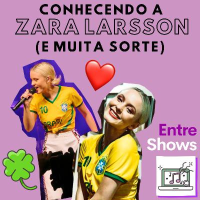 Conhecendo a Zara Larsson (e muita sorte) Conhecendo a Zara Larsson (e muita sorte)