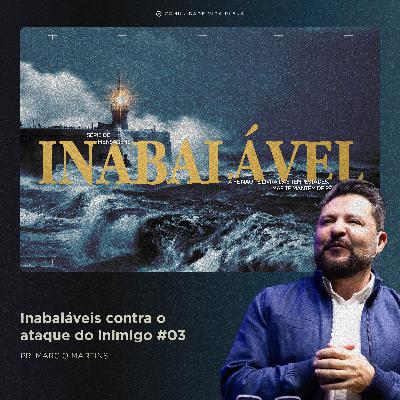 Inabaláveis contra o ataque do inimigo - Pr. Marcio Martins | Série: Inabalável #03 Inabaláveis contra o ataque do inimigo - Pr. Marcio Martins | Série: Inabalável #03