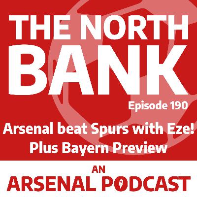 Ep. 190 - Arsenal beat Spurs with Eze! Plus Bayern Preview Ep. 190 - Arsenal beat Spurs with Eze! Plus Bayern Preview