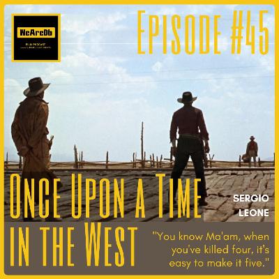 Episode #45 - Once Upon a Time in the West