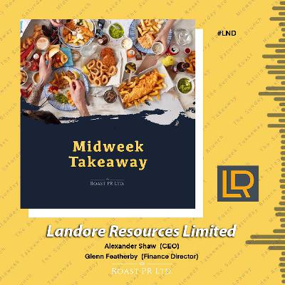 S11 Ep38: Midweek Takeaway with Alexander Shaw (CEO) and Glenn Featherby (Finance Director) of Landore Resources Limited (AIM:LND)  #LND