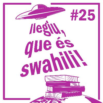 Episodi 25 - Llegiu, que és swahili!