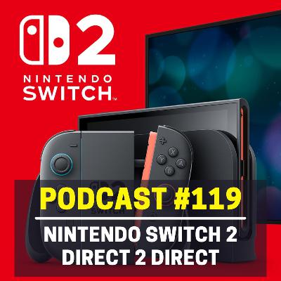119 - Our Thoughts on the Nintendo Switch 2 & The Nintendo Directs | Streamcast