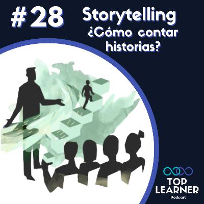 #28 Storytelling | ¿Cómo contar una buena historia?