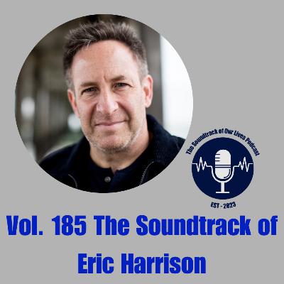Vol. 185 The Soundtrack of Eric Harrison
