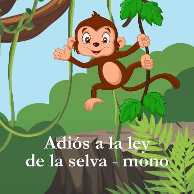 Adiós a la ley de la selva III: El mono por Ashely Lynette Masías Delgado Adiós a la ley de la selva III: El mono por Ashely Lynette Masías Delgado