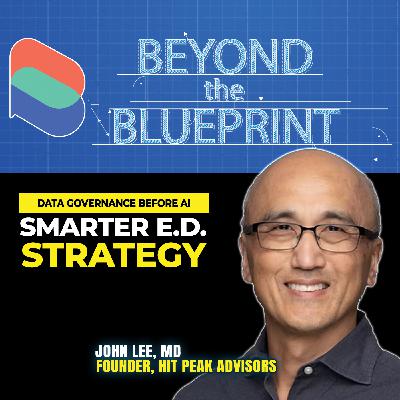 EP34 Data Governance Before AI: Smarter E.D. Strategy - John Lee (HIT Peak Advisors)
