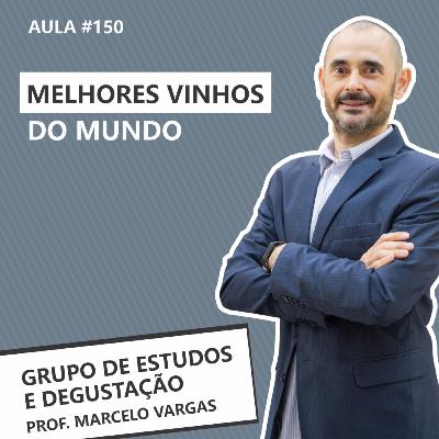PODCAST aula 150 - Melhores Vinhos do Mundo - Prof. Marcelo Vargas
