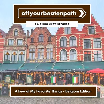 A Few of My Favorite Things - Belgium Edition A Few of My Favorite Things - Belgium Edition