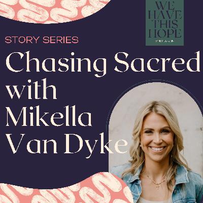 Chasing Sacred with Mikella Van Dyke
