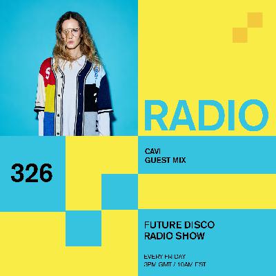 Future Disco Radio - 326 - Cavi Guest Mix
