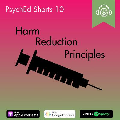 PsychEd Shorts 10: Harm Reduction Principles