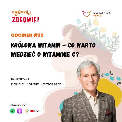 #25 Królowa witamin - co warto wiedzieć o witaminie C? – rozmowa z dr h.c. Piotrem Kardaszem #25 Królowa witamin - co warto wiedzieć o witaminie C? – rozmowa z dr h.c. Piotrem Kardaszem