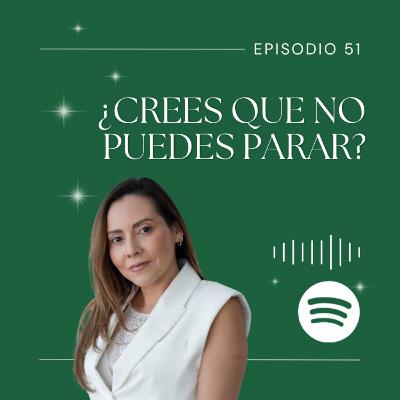 Episodio 51 I Universo Tú Dale Yo Recibo I ¿Crees que no puedes parar?