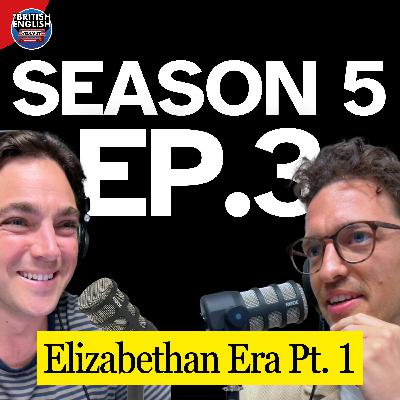 S5/E3 - The Rise of England Explained: Elizabethan Era, Part 1
