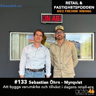 133. Sebastian Öhrn - Myrqvist / Att bygga varumärke och tillväxt i dagens retail-era