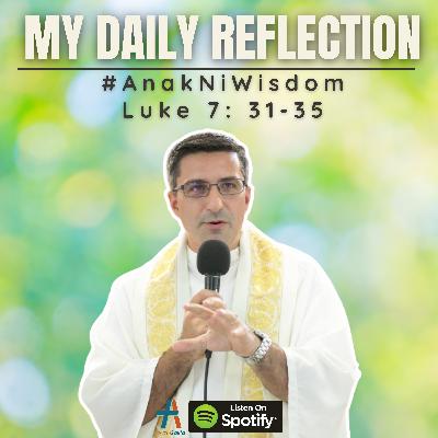 Daily Reflection: #AnakNiWisdom | Luke 7: 31-35