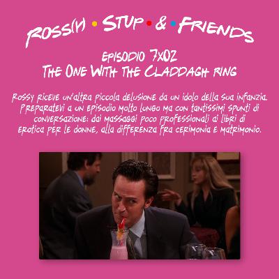 7.02 - The One With the Claddagh ring