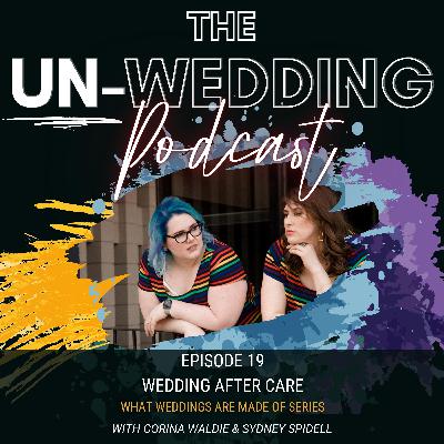 Episode #19 | Wedding After Care | What Weddings are Made Of | The Un-Wedding Podcast Episode #19 | Wedding After Care | What Weddings are Made Of | The Un-Wedding Podcast
