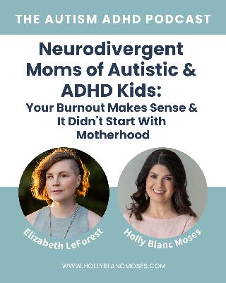 Neurodivergent  Moms of Autistic &  ADHD Kids:  Your Burnout Makes Sense &  It Didn't Start With  Motherhood