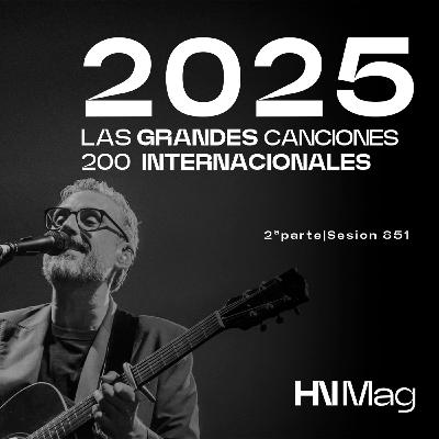 HNMag|T13|851| Las 200 Grandes Canciones Internacionales del 2025 |2ª Parte
