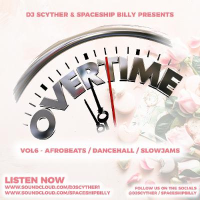 Overtime Vol.6 - Afrobeats, Dancehall & Slow Jams - Mixed By Spaceship Billy & DJ Scyther
