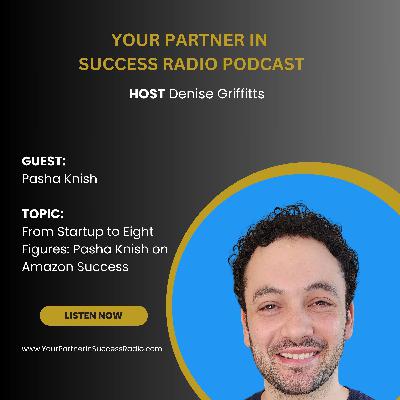 From Startup to Eight Figures: Pasha Knish on Amazon Success