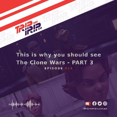 Trip Mo, Trip Ko: This is why you should see The Clone Wars - PART 3