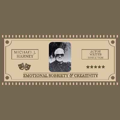 Emotional Sobriety & Creativity with Michael J. Harney Emotional Sobriety & Creativity with Michael J. Harney