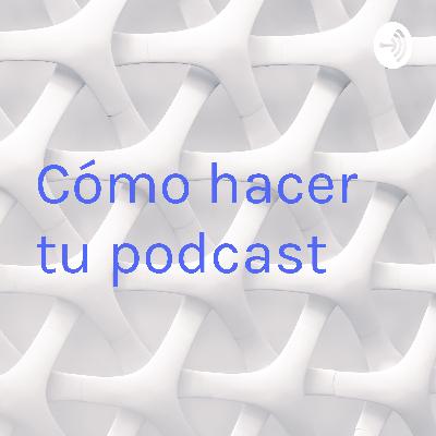 Cómo hacer tu podcast  (Trailer)