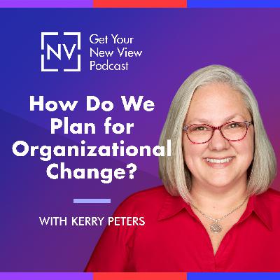 S3 EP10: How Do We Plan for Organizational Change?