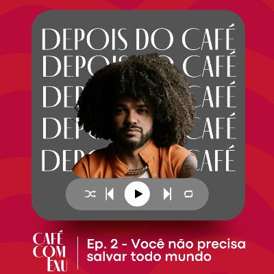 Ep.2 - Você não precisa salvar todo mundo