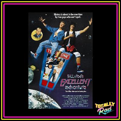 Totally Rad Movie Podcast - Episode 11: Bill & Ted's Excellent Adventure