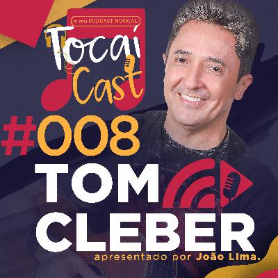 TocaiCast  #008 | Tom Cleber
