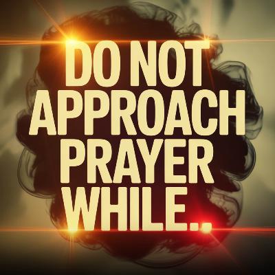 Do Not Approach Prayer While.. | Assim Al-Hakeem Do Not Approach Prayer While.. | Assim Al-Hakeem