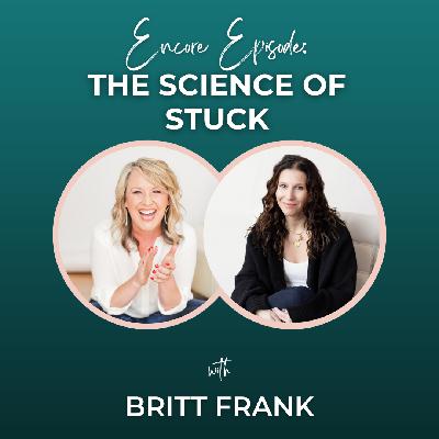 [Encore Episode] The Science of Stuck with Britt Frank