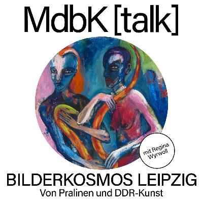 MdbK [talk] #28: BILDERKOSMOS LEIPZIG - Von Pralinen und DDR-Kunst