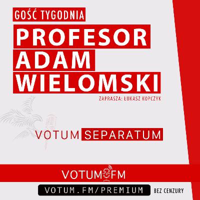 PROF. ADAM WIELOMSKI: BANDA MŁODZIAKÓW UWAŻAJĄCA SIĘ ZA KONSERWATYSTÓW NIE POTRAFI OKAZAĆ SZACUNKU