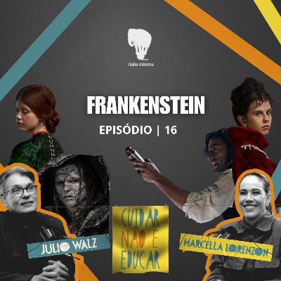 EP 16 | S03 - FRANKENSTEIN : O que o monstro revela sobre nossa necessidade de amor
