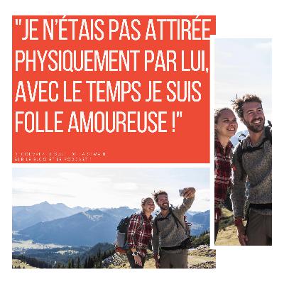 94_ "Je n’étais pas attirée physiquement par lui, avec le temps je suis folle amoureuse !"