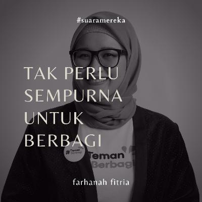 Suara Mereka: Tak Perlu Sempurna untuk Berbagi (Farhanah Fitria)