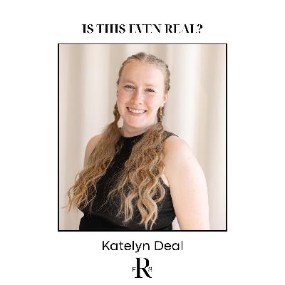 Is This Even Real? - Katelyn Deal's Story Is This Even Real? - Katelyn Deal's Story