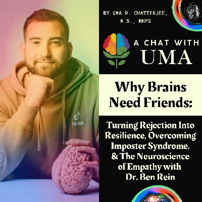 57. Why Brains Need Friends: Turning Rejection Into Resilience, Overcoming Imposter Syndrome, & The Neuroscience of Empathy with Dr. Ben Rein 57. Why Brains Need Friends: Turning Rejection Into Resilience, Overcoming Imposter Syndrome, & The Neuroscience of Empathy with Dr. Ben Rein