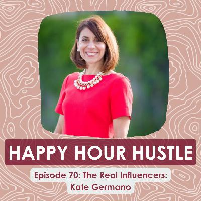 Happy Hour Hustle #70: The Real Influencers: Kate Germano