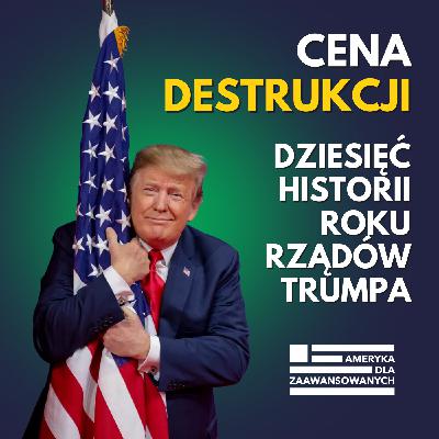 Trump i polityka destrukcji. Rok chaosu, który zmienił Amerykę na zawsze.